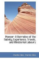 Pioneer: A Narrative of the Nativity, Experience, Travels, and Ministerial Labours 0530241234 Book Cover