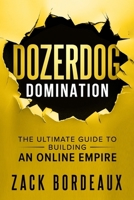 DozerDog Domination: The Ultimate Guide to Building an Online Empire 1963793501 Book Cover