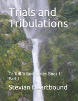 Trials and Tribulations: To Kill a God Series Book I Part I B08GFS1YLC Book Cover