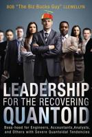 Leadership for the Recovering Quantoid: Boss-hood for Engineers, Accountants, Analysts and Others with Severe Quantoidal Tendencies 1979994730 Book Cover