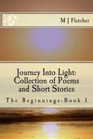 Journey Into Light: Collection of Poems and Short Stories 1544727674 Book Cover