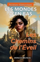 Les Mondes d’en Bas. Tome 1: Les chemins de l’Éveil: Roman Cinématograhique Illustré. Aventure Fantastique Métaphysique et Spirituelle (Les Mondes d'en Bas - Aventure Fantastique) (French Edition) B0CSWSL4WH Book Cover