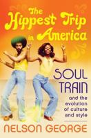 The Hippest Trip in America: Soul Train and the Evolution of Culture & Style 0062221035 Book Cover