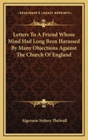 Letters to a Friend Whose Mind Had Long Been Harassed by Many Objections Against the Church of England 1163114995 Book Cover