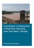 Downstream Consequences of Ribb River Damming, Lake Tana Basin, Ethiopia 1032250313 Book Cover
