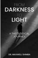 From Darkness to Light: A Theological Journey B0DQBPD92H Book Cover