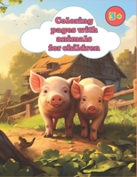 Coloring pages with animals: Coloring pages with animals for children 3 to 8 years old B0CTMMMXH6 Book Cover
