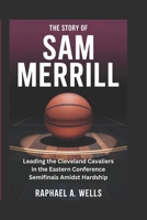 The Story of Sam Merrill: Leading the Cleveland Cavaliers in the Eastern Conference Semifinals Amidst Hardship B0H28T7QP4 Book Cover
