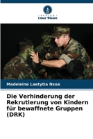 Die Verhinderung der Rekrutierung von Kindern für bewaffnete Gruppen (DRK) 6206105679 Book Cover