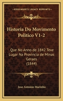 Historia Do Movimento Politico Que No Anno De 1842 Teve Lugar Na Provincia De Minas Geraes 1146034075 Book Cover