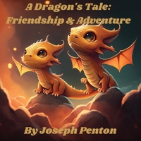 A Dragon's Tale: Friendship & Adventure 1685836526 Book Cover