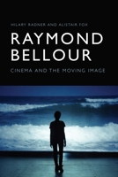 Raymond Bellour: Cinema and the Moving Image 1474422896 Book Cover