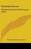 Nicholas Ferrar: His Household and His Friends 1446070441 Book Cover
