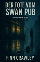 Der Tote vom Swan Pub: Ein London-Krimi B084DFZ6KC Book Cover
