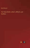 The Three Devils: Luther's, Milton's, and Goethe's 151211622X Book Cover