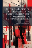 Exposé Des Projets De Paix Perpétuelle De L'abbé De Saint-pierre (et De Henri Iv) De Bentham Et De Kant... 1271156156 Book Cover