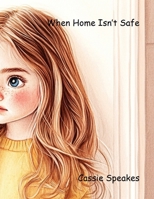 When Home Isn't Safe (You’re Not Alone: Stories for Kids with Big Feelings) B0FHDFP98D Book Cover