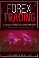 Forex Trading: Your Financial Freedom in This Complete Stock Options Crash Course, To Teach You How Discipline, Investing, and Volatility Will Set You Free From Your 9-5 Job 1801860734 Book Cover