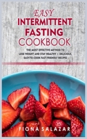 Easy Intermittent Fasting Cookbook: The Most Effective Method to Lose Weight and Stay Healthy + Delicious, Easy-to-Cook Fast-Friendly Recipes 1802153683 Book Cover