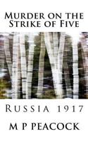 Murder on the Strike of Five: Russia 1917 153712675X Book Cover