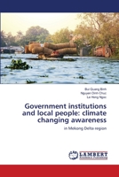 Government institutions and local people: climate changing awareness: in Mekong Delta region 6138389670 Book Cover