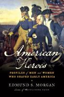 American Heroes : Profiles of Men and Women Who Shaped Early America 0393070107 Book Cover