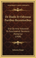 De Iliadis Et Odysseae Partibus Recentioribus: Sive De Arte Inducendi Et Concludendi Sermonis Homerica (1908) 1141122863 Book Cover
