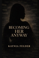 Becoming Her Anyway B0GP6XK37F Book Cover