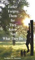 Father Forgive Them for They Know Not What They Do 0979614651 Book Cover