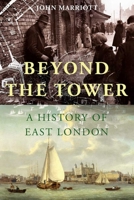 Beyond the Tower: A History of East London 0300148801 Book Cover