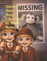 Detectives Abbie & Henry: And the Case of the Missing Monkey B0GMN5XSPL Book Cover