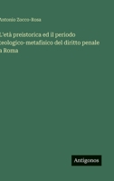 L'età preistorica ed il periodo teologico-metafisico del diritto penale a Roma 3563447128 Book Cover