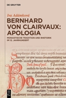 Bernhard von Clairvaux: Apologia: Monastische Tradition und Rhetorik im 12. Jahrhundert (German Edition) 3111558290 Book Cover