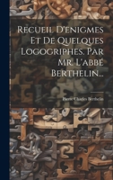 Recueil D'enigmes Et De Quelques Logogriphes. Par Mr. L'abbé Berthelin... 1021846414 Book Cover