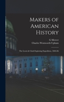 Makers of American history: the Lewis & Clark exploring expedition, 1804-06 1542426537 Book Cover