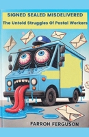 Signed Sealed Misdelivered: The Untold Struggles Of Postal Workers B0DSDMNQW6 Book Cover