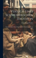 Versuch Eines Schweizerischen Idiotikon: Samt Einer Skizze Einer Schweizerischen Dialektologie, Erster Band 1020082666 Book Cover