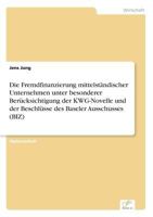 Die Fremdfinanzierung Mittelstandischer Unternehmen Unter Besonderer Berucksichtigung Der Kwg-Novelle Und Der Beschlusse Des Baseler Ausschusses (Biz) 3838632958 Book Cover