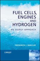 Fuel Cells, Engines and Hydrogen: An Exergy Approach 0470019042 Book Cover