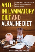 Anti-inflammatory diet and alkaline diet: The power of water in the anti-inflammatory and alkaline diet 1802165444 Book Cover