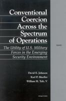 Conventional Coercion Across the Spectrum of Operations: The Utility of U.S. Military Forces in the Emerging Security Environment 0833032208 Book Cover