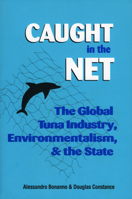 Caught in the Net: The Global Tuna Industry, Environmentalism, and the State 0700607390 Book Cover