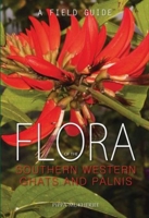 Flora of the Southern Western Ghats and Palnis: A Field Guide 9385285173 Book Cover