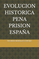 EVOLUCION HISTORICA PENA PRISION ESPAÑA (LEGAL) (Spanish Edition) B0DSKQ3S4J Book Cover