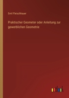 Praktischer Geometer oder Anleitung zur gewerblichen Geometrie 3368499726 Book Cover