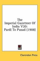 The Imperial Gazetteer Of India V20: Pardi To Pusad 0548772142 Book Cover