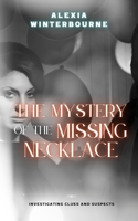 The Mystery of the Missing Necklace: Investigating Clues and Suspects B0DGRM63CV Book Cover