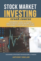 STOCK MARKET INVESTING crash course: A Beginner's Guide to Trading: How to Create Passive Income to Get Fresh Money to Buy and Sell Options. EXCHANGED STRATEGIES FOR INVESTORS & TRADERS B0932CSNFK Book Cover