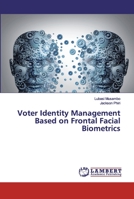 Voter Identity Management Based on Frontal Facial Biometrics 3659580848 Book Cover