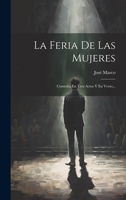 La Feria De Las Mujeres: Comedia En Tres Actos Y En Verso... 1020524138 Book Cover